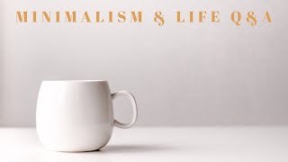 MINIMALISM Q&A | Answering all your questions on minimalism, zero waste and life