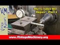 Wells Index Mill:  Repairing the Tilt Gear - Part 2