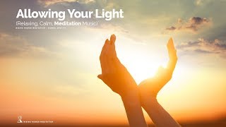 Allowing Your Light (Relaxing, Calm, Meditation Music) (I AM LIGHT Mantra)