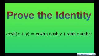 Prove the identity cosh(x+y) = cosh x cosh y + sinh x sinh y. Hyperbolic functions