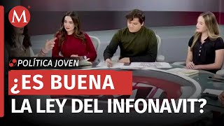 Esto DEBES saber sobre la reforma al Infonavit | Política Joven