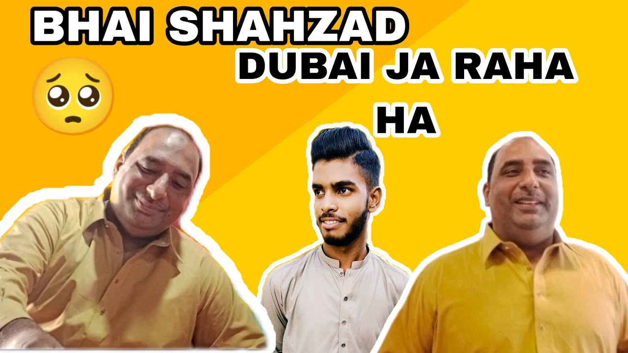 SHAHZAD BHAI B DUBAI JA RAHA HA 🥺 - YouTube