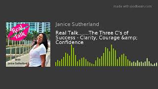 Real Talk.......The Three C's of Success - Clarity, Courage &amp; Confidence