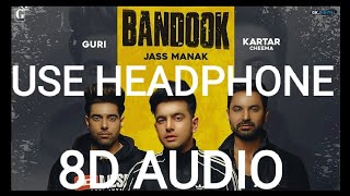 BANDOOK - (8D AUDIO)- JASS MANAK || GURI || KARTAR CHEEMA | Sikander 2
