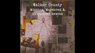 Unforgotten: Walker County Unsolved Missing, Murdered & Suspicious Death Cases - Part 1