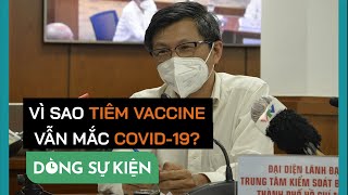 Giám đốc HCDC giải thích các ca nhiễm dù đã tiêm vaccine - PLO