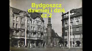 Bydgoszcz dawniej i dziś, cz.2