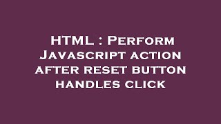 HTML : Perform Javascript action after reset button handles click