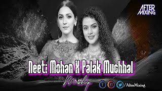 Neeti Mohan x Palak Muchhal Mashup 2023 | AfterMixing | New Romantic Mashup 2023