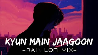 Kyun Main Jagoon [Rain Lofi Mix] 💜🥀 - Shafqat Amanat Ali | Sad lofi song
