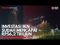 Investasi IKN Sudah Mencapai Rp56,2 Triliun | IDX CHANNEL