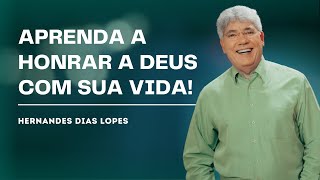 COMO HONRAR A DEUS COM SUA VIDA - HERNANDES DIAS LOPES