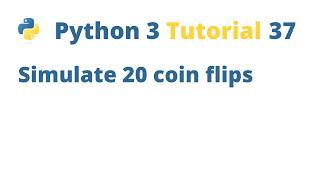 Python 3 Tutorial 37 - Simulate 20 coin flips