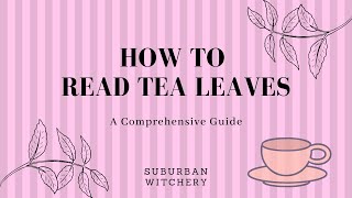 How To Read Tea Leaves - A Comprehensive Guide