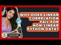 Why Does Linear Correlation Fail For Non-linear Python Data? - Python Code School