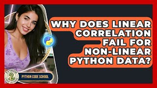 Why Does Linear Correlation Fail For Non-linear Python Data? - Python Code School