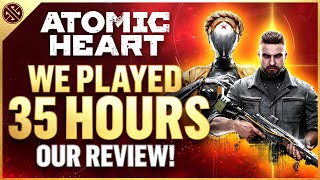 We Played Atomic Heart for Over 35 Hours - It's Incredible | Full Review