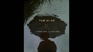 Tum hi ho x I hate you , I love you || (gnash,Arijit Singh)(LOFI MIX)