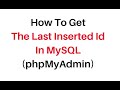 how to get last inserted id in mysql phpmyadmin 4.7