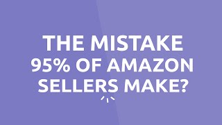 95% of Amazon Sellers are Making This 1 Simple Mistake…