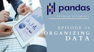 How to Organize a DataFrame in Pandas (Pandas Tutorials 04)