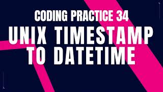 UNIX Timestamp to DateTime Problem: Step-by-Step Guide Code & Debugging | Coding Practice 34 | CCBP