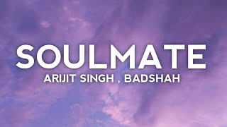 Soulmate - Arijit Singh & Badshah | Lyrics | Ek Tha Raja