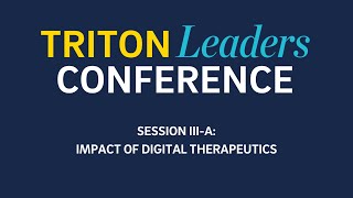 Triton Leaders Conference 2023 - Session III-A: Impact of Digital Therapeutics