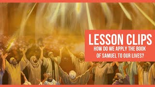 Lesson clips: How Do We Apply the Book of Samuel to Our Lives?