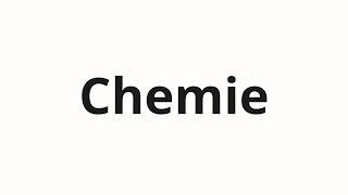 How to pronounce Chemie