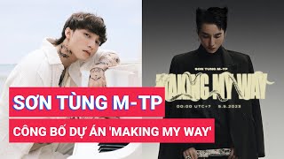 Sơn Tùng M-TP công bố dự án Making my way