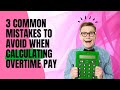 3 Common Mistakes to Avoid When Calculating Overtime Pay