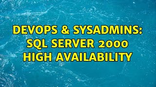 DevOps & SysAdmins: SQL Server 2000 High Availability (6 Solutions!!)