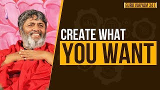 Guru Vakyam English, Episode 341 : Create what you want