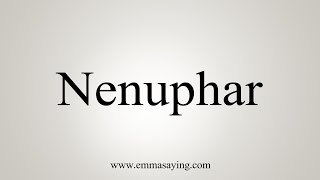 How To Say Nenuphar