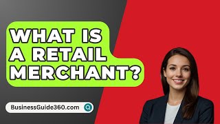 What Is A Retail Merchant? - BusinessGuide360.com