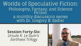 Ursula K. Leguin's Earthsea Trilogy | Worlds of Speculative Fiction (lecture 46)