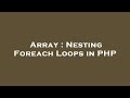 Array : Nesting Foreach Loops in PHP