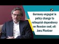 Germany engaged in policy change to relinquish dependency on Russian coal, oil: Jens Ploetner