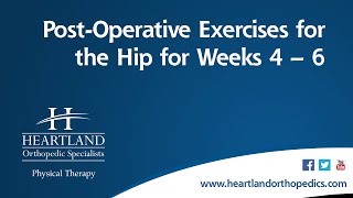 Post-Operative Exercises Weeks 4-6 for Total Hip Replacement*