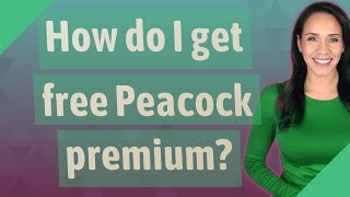 How do I get free Peacock premium?