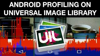 Android performance profiling - Part five profiling universal image loading library