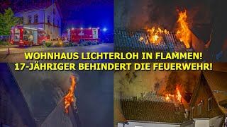 ++ WOHNHAUS LICHTERLOH IN FLAMMEN ++ 17-JÄHRIGER BEHINDERT DIE FEUERWEHR ~ FESTNAHME | GROSSEINSATZ