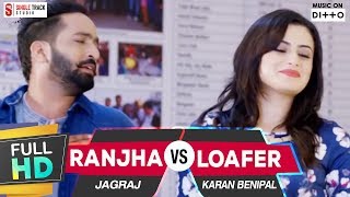New Punjabi Songs 2016 | RANJHA VS LOAFER | Jagraj & Karan Latest New Hits Songs 2016 |