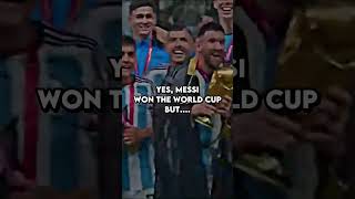 Yes, messi won the world cup but....