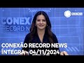 Conexão Record News - 04/11/2024