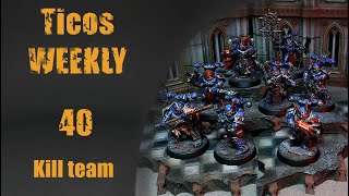 Ticos Weekly 40 : Kill team time !