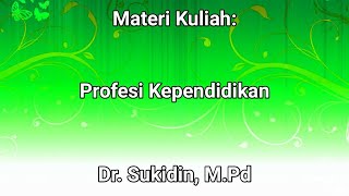 Mata Kuliah: Profesi Kependidikan- Dr. Sukidin, M.Pd.- Part 1