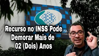 INSS: Recurso no INSS Pode Demorar Mais de 02 (Dois) Anos