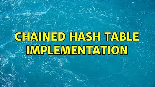Chained hash table implementation (2 Solutions!!)